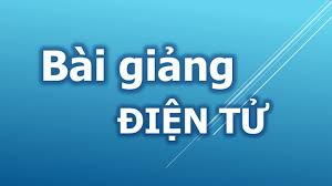 Một số bài giảng điện tử các môn văn hóa bậc THPT