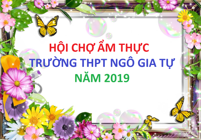 Hội chợ ẩm thực trường THPT Ngô Gia Tự – Diễn ra từ 10h – 21h ngày 23/3/2019