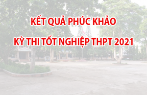 Kết quả phúc khảo kỳ thi Tốt nghiệp THPT năm 2021