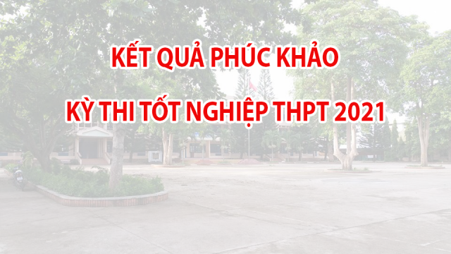 Kết quả phúc khảo kỳ thi Tốt nghiệp THPT năm 2021