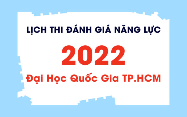Thông tin về Kỳ thi đánh giá năng lực của Đại học Quốc gia Thành phố Hồ Chí Minh năm 2022