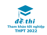Bộ đề tham khảo thi tốt nghiệp THPT năm 2022