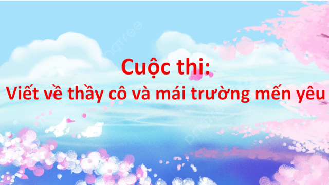 Thông báo: Cuộc thi viết “Những kỷ niệm sâu sắc về thầy cô và mái trường” năm 2023