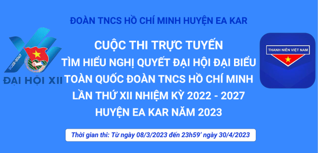 Thông báo: Cuộc thi trực tuyến “Tìm hiểu Nghị quyết Đại hội đại biểu toàn quốc Đoàn TNCS Hồ Chí Minh lần thứ XII, nhiệm kỳ 2022 – 2027 huyện Ea Kar năm 2023”