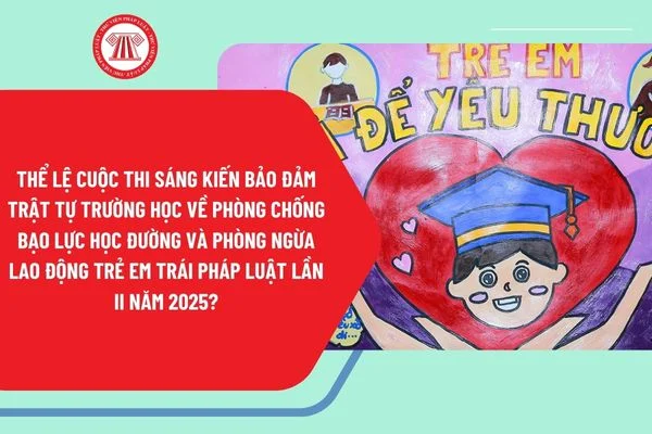 Cuộc thi “Sáng kiến bảo đảm trật tự trường học về phòng chống bạo lực học đường và phòng ngừa lao động trẻ em trái pháp luật” lần thứ II – năm 2025