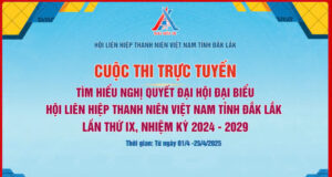 Cuộc thi trực tuyến “Tìm hiểu nghị quyết Đại hội Hội LHTN Việt Nam tỉnh Đắk Lắk lần thứ IX, nhiệm kỳ 2024 – 2029”